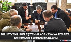 Milletvekili Keleş’ten Alacakaya’ya Ziyaret: Yatırımlar Yerinde İncelendi