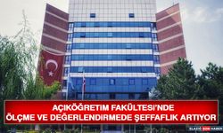 Açıköğretim Fakültesi’nde Ölçme Ve Değerlendirmede Şeffaflık Artıyor