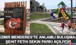 İzmir Menderes’te Anlamlı Buluşma: Şehit Fethi Sekin Parkı Açılıyor