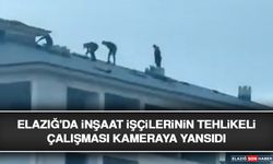 Elazığ'da İnşaat İşçilerinin Tehlikeli Çalışması Kameraya Yansıdı