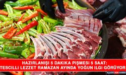 Hazırlanışı 5 Dakika Pişmesi 5 Saat: Tescilli Lezzet Ramazan Ayında Yoğun İlgi Görüyor