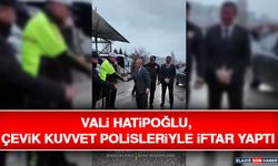 Vali Hatipoğlu, Çevik Kuvvet Polisleriyle İftar Yaptı