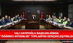 Vali Hatipoğlu Başkanlığında "Öğrenci Güvenliği" Toplantısı Gerçekleştirildi