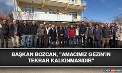 Başkan Bozcan, "Amacımız Gezin’in Tekrar Kalkınmasıdır"