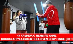 47 Yaşındaki Hemşire Anne Çocuklarıyla Birlikte Eldiven Giyip Ringe Çıktı