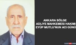 Ankara Bölge Adliye Mahkemesi Hakimi Eyüp Mutlu’nun Acı Günü