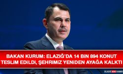 Bakan Kurum: Elazığ’da 14 Bin 894 Konut Teslim Edildi, Şehrimiz Yeniden Ayağa Kalktı