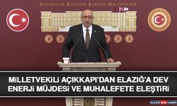Milletvekili Açıkkapı’dan Elazığ’a Dev Enerji Müjdesi ve Muhalefete Eleştiri