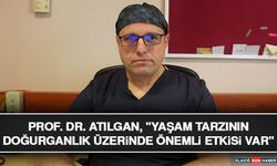 Prof. Dr. Atılgan, "Yaşam Tarzının Doğurganlık Üzerinde Önemli Etkisi Var"