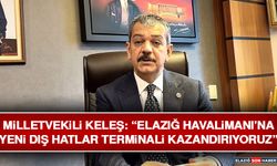 Milletvekili Keleş: “Elazığ Havalimanı’na Yeni Dış Hatlar Terminali Kazandırıyoruz”