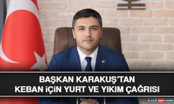 Başkan Karakuş’tan Keban İçin Yurt ve Yıkım Çağrısı