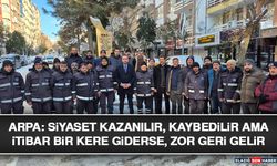 Arpa: Siyaset Kazanılır, Kaybedilir Ama İtibar Bir Kere Giderse, Zor Geri Gelir