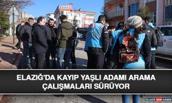 Elazığ'da Kayıp Yaşlı Adamı Arama Çalışmaları Sürüyor