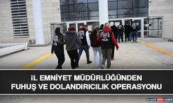 İl Emniyet Müdürlüğünden Fuhuş ve Dolandırıcılık Operasyonu