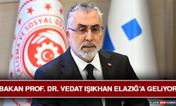 Bakan Prof. Dr. Vedat Işıkhan Elazığ’a Geliyor