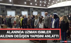 Alanında Uzman İsimler Ailenin Değişen Yapısını Anlattı