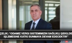 Çelik: “Odamız Vergi Sistemimizin Sağlıklı Şekilde İşlemesine Katkı Sunmaya Devam Edecektir”