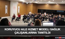 Koruyucu Aile Hizmet Modeli Sağlık Çalışanlarına Tanıtıldı
