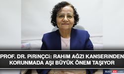 Prof. Dr. Pirinçci: Rahim Ağzı Kanserinden Korunmada Aşı Büyük Önem Taşıyor