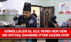 Gönüllüler El Ele Verdi Her Gün 250 İhtiyaç Sahibine İftar Hazırlıyor
