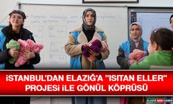 İstanbul'dan Elazığ'a "Isıtan Eller" Projesi İle Gönül Köprüsü