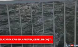 Elazığ'da Kar Suları Eridi, Dereler Coştu