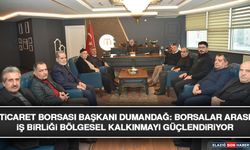 Ticaret Borsası Başkanı Dumandağ: Borsalar Arası İş Birliği Bölgesel Kalkınmayı Güçlendiriyor