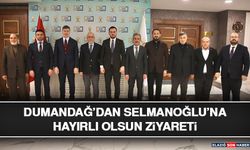 Dumandağ’dan Selmanoğlu’na Hayırlı Olsun Ziyareti
