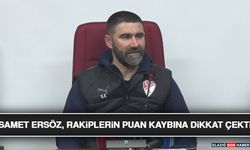 Samet Ersöz, Rakiplerin Puan Kaybına Dikkat Çekti
