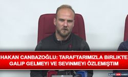Hakan Canbazoğlu: Taraftarımızla Birlikte Galip Gelmeyi ve Sevinmeyi Özlemiştim