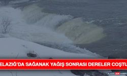 Elazığ’da Sağanak Yağış Sonrası Dereler Coştu