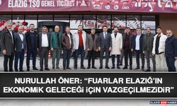 Nurullah Öner: “Fuarlar Elazığ’ın Ekonomik Geleceği İçin Vazgeçilmezdir”