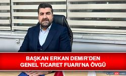 Başkan Erkan Demir’den Genel Ticaret Fuarı’na Övgü