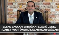 ELSAD Başkanı Erdoğan: Elazığ Genel Ticaret Fuarı Önemli Kazanımlar Sağladı