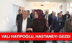 Vali Hatipoğlu, Hastaneyi Gezdi