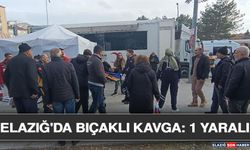 Elazığ'da Bıçaklı Kavga: 1 Yaralı