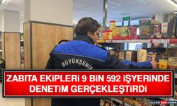 Zabıta Ekipleri 9 Bin 592 İşyerinde Denetim Gerçekleştirdi