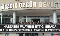 Hastasını Muayene Ettiği Sırada Kalp Krizi Geçirdi, Hayatını Kaybetti