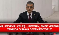 Milletvekili Keleş: Üretenin, Emek Verenin Yanında Olmaya Devam Ediyoruz