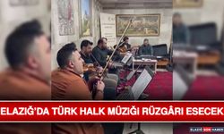 Elazığ’da Türk Halk Müziği Rüzgârı Esecek