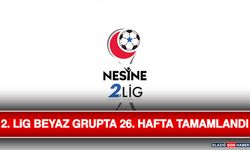2. Lig Beyaz Grupta 26. Hafta Tamamlandı
