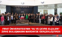 Fırat Üniversitesi'nin “Su ve Çevre Elçileri” Zirve Buluşmasını Mardin’de Gerçekleştirdi!