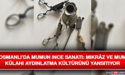 Osmanlı’da Mumun İnce Sanatı: Mıkrâz ve Mum Külahı Aydınlatma Kültürünü Yansıtıyor