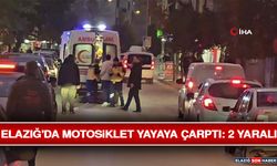 Elazığ'da Motosiklet Yayaya Çarptı: 2 Yaralı