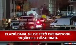 Elazığ Dahil 8 İlde FETÖ Operasyonu: 18 Şüpheli Gözaltında