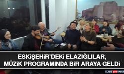 Eskişehir’deki Elazığlılar, Müzik Programında Bir Araya Geldi
