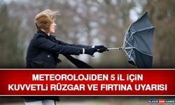 Meteorolojiden 5 İl İçin Kuvvetli Rüzgar ve Fırtına Uyarısı