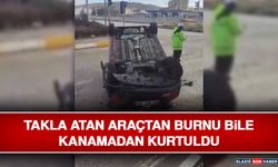 Takla Atan Araçtan Burnu Bile Kanamadan Kurtuldu