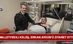 Milletvekili Keleş, Erkan Aygün’ü Ziyaret Etti