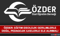 ÖZDER: Eğitim İdeolojik Gerilimlerle Değil, Pedagojik İlkelerle Ele Alınmalı
